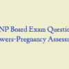 AGNP Board Exam Question & Answers-Pregnancy Assessment