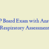AGNP Board Exam with Answers – Respiratory Assessment