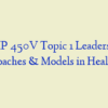 AMP 450V Topic 1 Leadership Approaches & Models in Healthcare