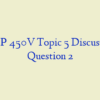 AMP 450V Topic 5 Discussion Question 2