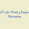 MGT 460 Week 5 Final and Discussion