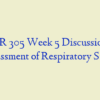 NR 305 Week 5 Discussion, Assessment of Respiratory Status