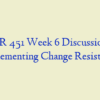 NR 451 Week 6 Discussion, Implementing Change Resistance