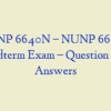 NUNP 6640N – NUNP 6640C Midterm Exam – Question and Answers