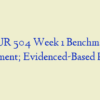 NUR 504 Week 1 Benchmark Assignment; Evidenced-Based Practice