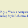 NUR 514 Week 2 Assignment, Leadership Style Reflective Essay