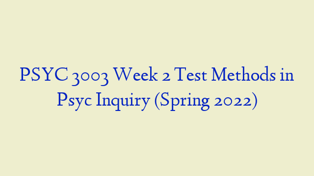 PSYC 3003 Week 2 Test Methods in Psyc Inquiry (Spring 2022)