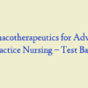Pharmacotherapeutics for Advanced Practice Nursing – Test Bank